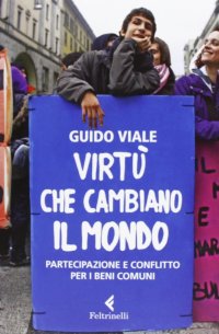 Virtù che cambiano il mondo. Partecipazione e conflitto per i beni comuni