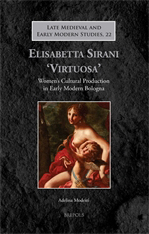 Elisabetta Sirani 'Virtuosa'. Women's Cultural Production in Early Modern Bologna