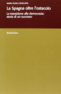 La Spagna oltre l'ostacolo. La transizione alla democrazia: storia di un successo