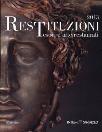 Restituzioni. Tesori d'arte restaurati 2013. Guida alla mostra
