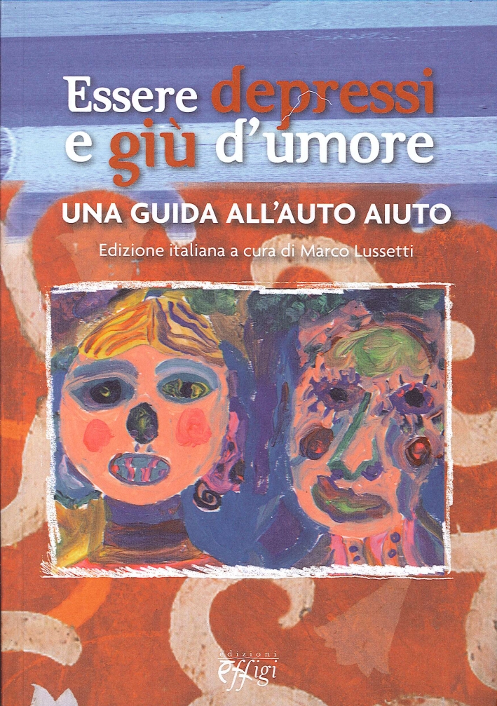 Essere depressi e giù d'umore. Una guida all'auto aiuto Essere depressi e giù d'umore. Una guida all'auto aiuto