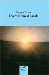 Due vite oltre il banale Due vite oltre il banale