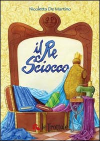 Il re sciocco. Ediz. illustrata Il re sciocco. Ediz. illustrata