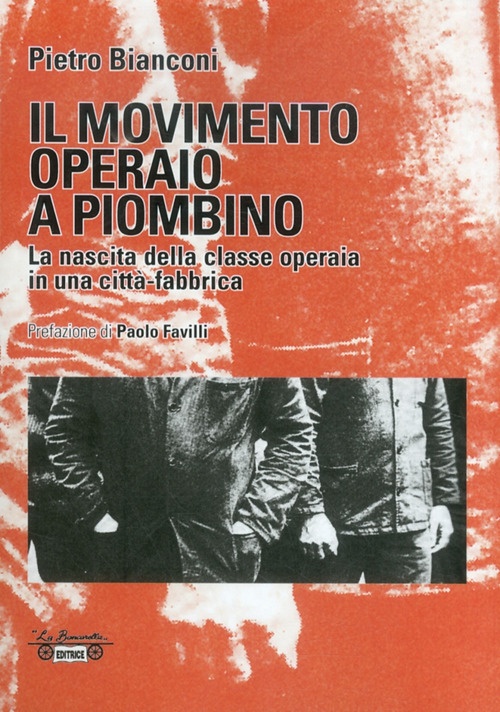 Il movimento operaio a Piombino. La nascita della classe operaia in una città-fabbrica Il movimento operaio a Piombino. La nascita della classe operaia in una città-fabbrica