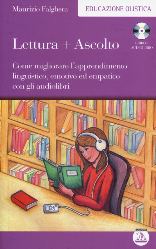 Lettura+ascolto. Come migliorare l'apprendimento linguistico, emotivo ed empatico con gli audiolibri. Con CD Audio formato MP3 Lettura+ascolto. Come migliorare l'apprendimento linguistico, emotivo ed empatico con gli audiolibri. Con CD Audio formato MP3