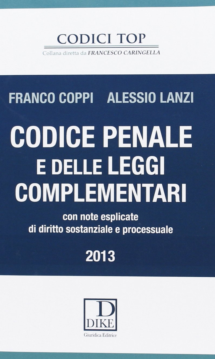 Codice penale e delle leggi complementari. Con note esplicate di diritto sostanziale e processuale Codice penale e delle leggi complementari. Con note esplicate di diritto sostanziale e processuale
