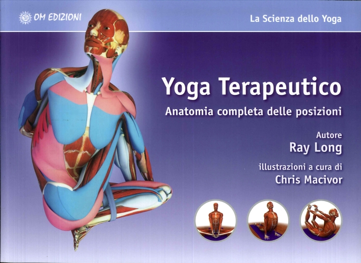 Yoga Terapeutico. Anatomia Completa delle Posizioni Yoga Terapeutico. Anatomia Completa delle Posizioni