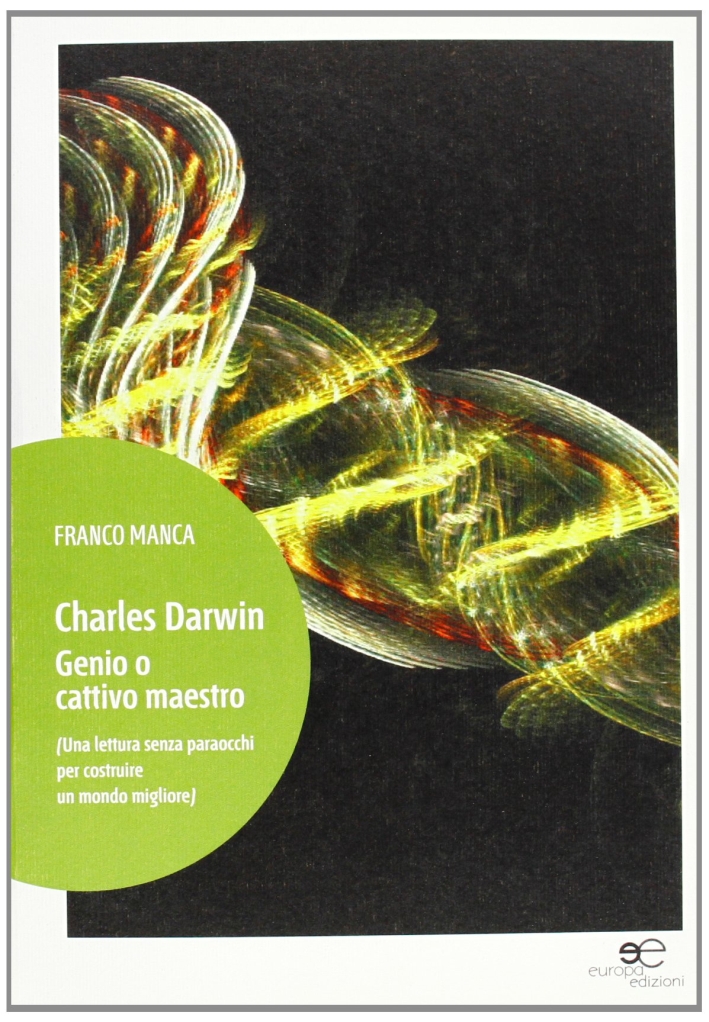 Charles Darwin. Genio o cattivo maestro Charles Darwin. Genio o cattivo maestro