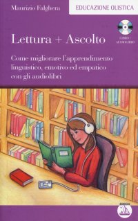 Lettura+ascolto. Come migliorare l'apprendimento linguistico, emotivo ed empatico con gli audiolibri. Con CD Audio formato MP3