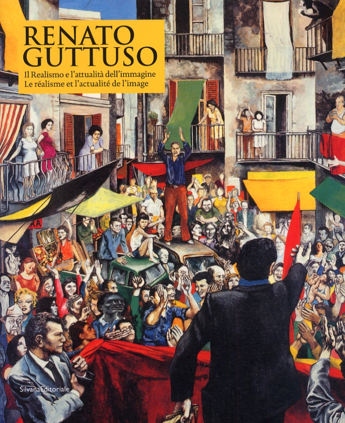 Renato Guttuso. Il Realismo e l'attualità dell'immagine. Le réalisme et l'actualité de l'image