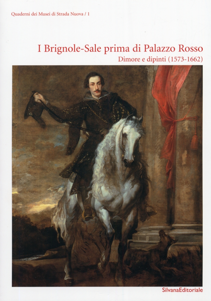 I Brignole-Sale Prima di Palazzo Rosso. Dimore e Dipinti (1573-1662) I Brignole-Sale Prima di Palazzo Rosso. Dimore e Dipinti (1573-1662)