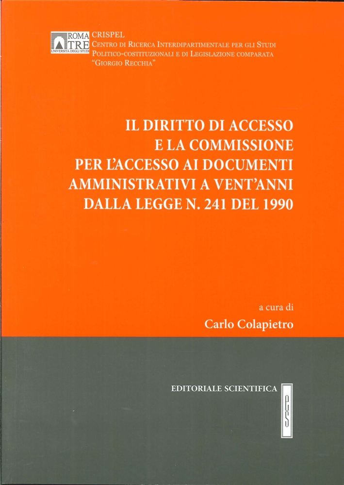 Il Diritto di Accesso e la Commissione per l'Accesso ai Documenti Amministrativi a Vent'Anni dalla Legge N. 241 del 1990 Il Diritto di Accesso e la Commissione per l'Accesso ai Documenti Amministrativi a Vent'Anni dalla Legge N. 241 del 1990