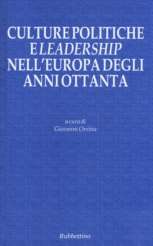 Culture politiche e leadership nell'Europa degli anni ottanta Culture politiche e leadership nell'Europa degli anni ottanta