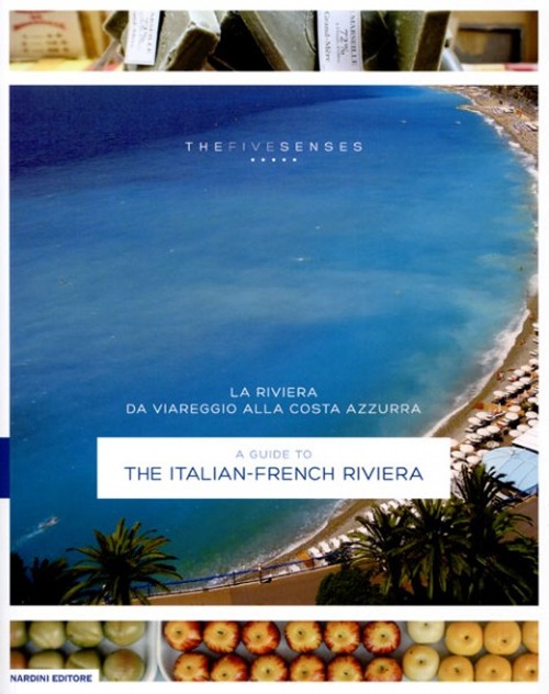 Riviera. Da Viareggio alla Costa Azzurra. A Guide To the Italian-French Riviera Riviera. Da Viareggio alla Costa Azzurra. A Guide To the Italian-French Riviera