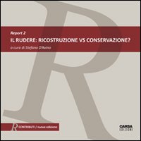 Il rudere. Ricostruzione vs conservazione? Report. Ediz. italiana e inglese. Vol. 2 Il rudere. Ricostruzione vs conservazione? Report. Ediz. italiana e inglese. Vol. 2