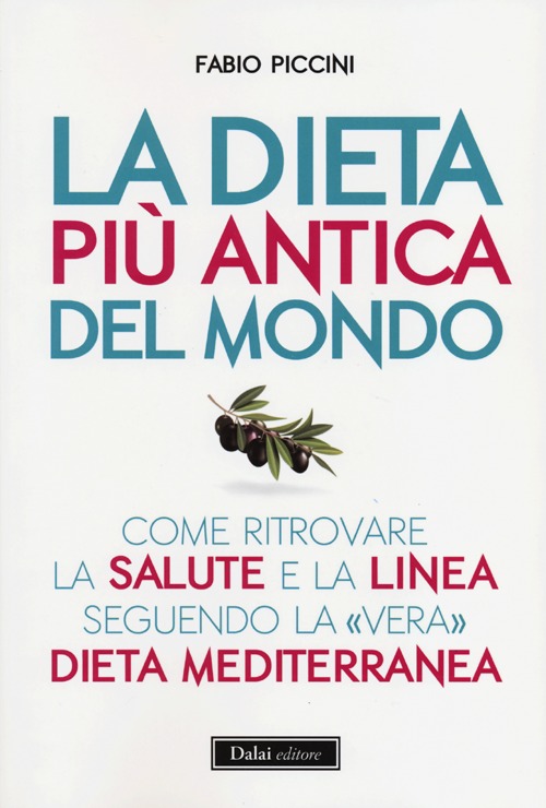 La dieta più antica del mondo. Come ritrovare la salute e la linea seguendo la «vera» dieta mediterranea La dieta più antica del mondo. Come ritrovare la salute e la linea seguendo la «vera» dieta mediterranea