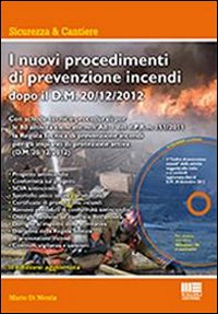 I nuovi procedimenti di prevenzione incendi dopo il D.M. 20/12/2012. Con CD-ROM I nuovi procedimenti di prevenzione incendi dopo il D.M. 20/12/2012. Con CD-ROM