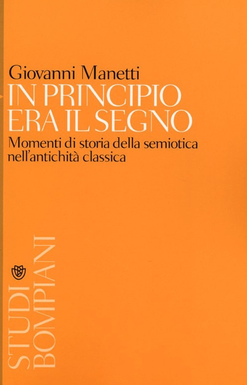 In principio era il segno. Momenti di storia della semiotica nell'antichità classica In principio era il segno. Momenti di storia della semiotica nell'antichità classica