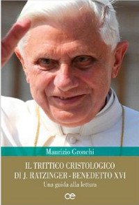 Il trittico cristologico di J. Ratzinger-Benedetto XVI. Una guida alla lettura Il trittico cristologico di J. Ratzinger-Benedetto XVI. Una guida alla lettura