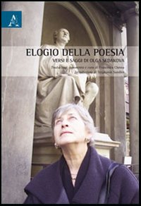 Elogio della poesia. Versi e saggi di Ol'ga Sedakova Elogio della poesia. Versi e saggi di Ol'ga Sedakova