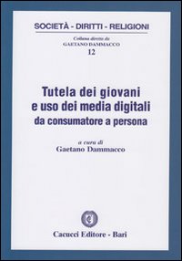 Tutela dei giovani e uso dei media digitali da consumatore a persona Tutela dei giovani e uso dei media digitali da consumatore a persona