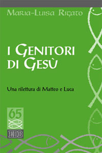 I genitori di Gesù. Una rilettura di Matteo e Luca I genitori di Gesù. Una rilettura di Matteo e Luca