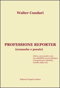 Professione Reporter. (Cronache e Poesie) Professione Reporter. (Cronache e Poesie)