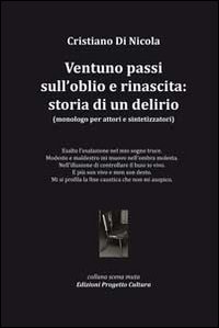 Ventuno passi sull'oblio e rinascita. Storia di un delirio. Monologo per attori e sintetizzatori Ventuno passi sull'oblio e rinascita. Storia di un delirio. Monologo per attori e sintetizzatori