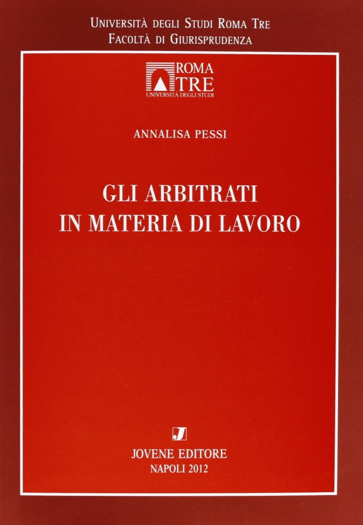 Gli arbitrati in materia di lavoro Gli arbitrati in materia di lavoro