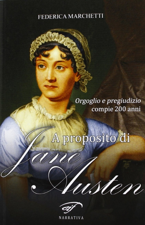 A proposito di Jane Austen. Orgoglio e pregiudizio compie 200 anni A proposito di Jane Austen. Orgoglio e pregiudizio compie 200 anni