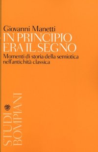 In principio era il segno. Momenti di storia della semiotica nell'antichità classica