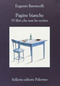 Pagine bianche. 55 libri che non ho mai scritto