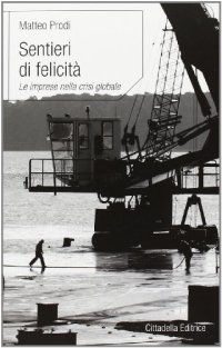 Sentieri di felicità. Le imprese nella crisi globale