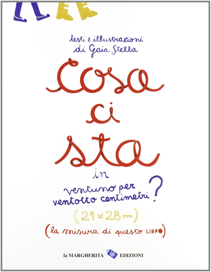 Cosa ci sta in ventuno per ventotto centrimetri? Ediz. illustrata Cosa ci sta in ventuno per ventotto centrimetri? Ediz. illustrata
