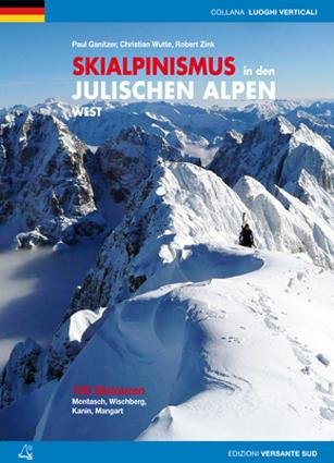 Skialpinismus in den Julieschen Alpen west. 100 Skitouren Montasch, Wischberg, Kanin, Mangart Skialpinismus in den Julieschen Alpen west. 100 Skitouren Montasch, Wischberg, Kanin, Mangart
