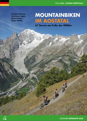 Mountainbiken im Aostatal. 61 Touren am Fube der 4000er Mountainbiken im Aostatal. 61 Touren am Fube der 4000er