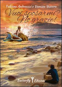 Vuoi sposarmi? no grazie! Vuoi sposarmi? no grazie!