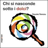 Chi si nasconde sotti i dolci? Chi si nasconde sotti i dolci?