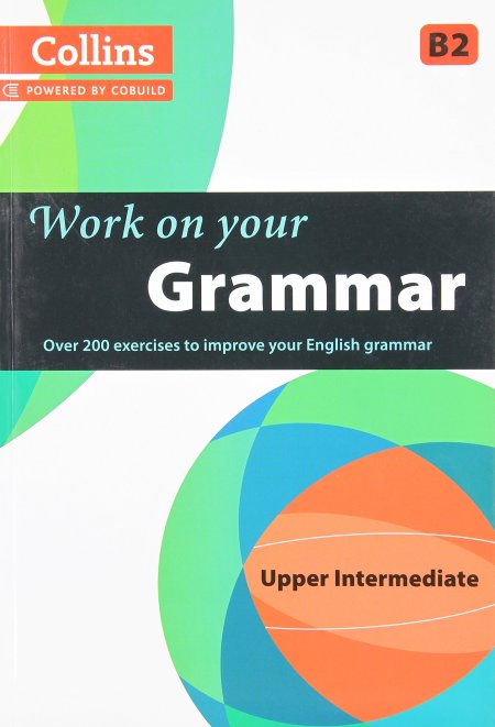 Collins Work on Your Grammar - Upper Intermediate (B2) Collins Work on Your Grammar - Upper Intermediate (B2)
