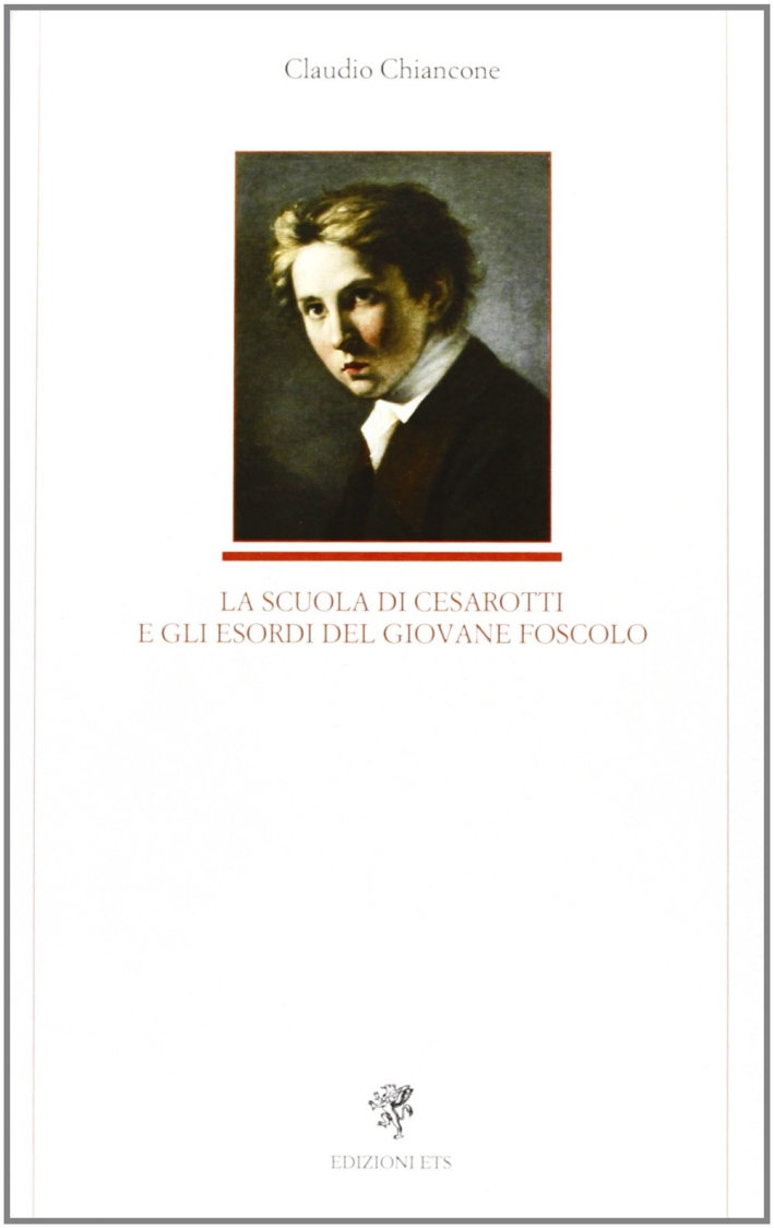La scuola di Cesarotti e gli esordi del giovane Foscolo La scuola di Cesarotti e gli esordi del giovane Foscolo