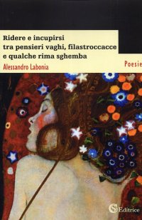 Ridere e incupirsi tra pensieri vaghi, filastroccacce e qualche rima sghemba