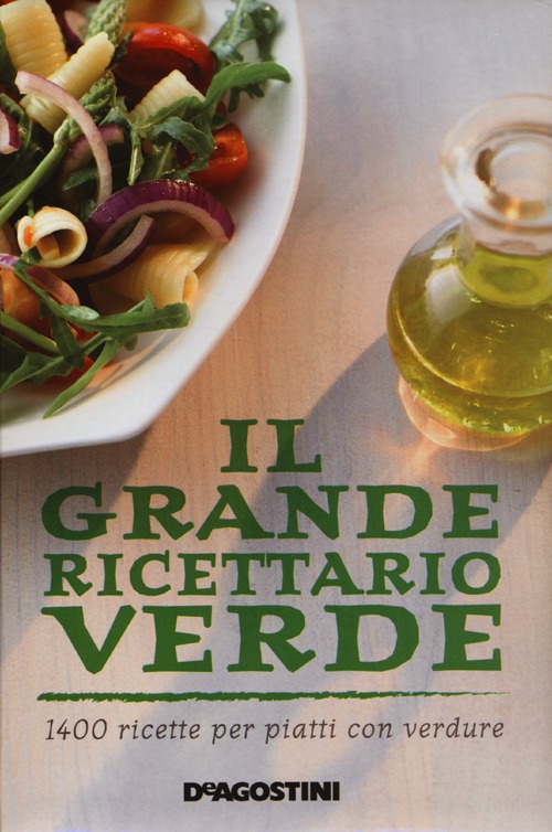 Il grande ricettario verde. 1400 ricette per piatti con verdure Il grande ricettario verde. 1400 ricette per piatti con verdure