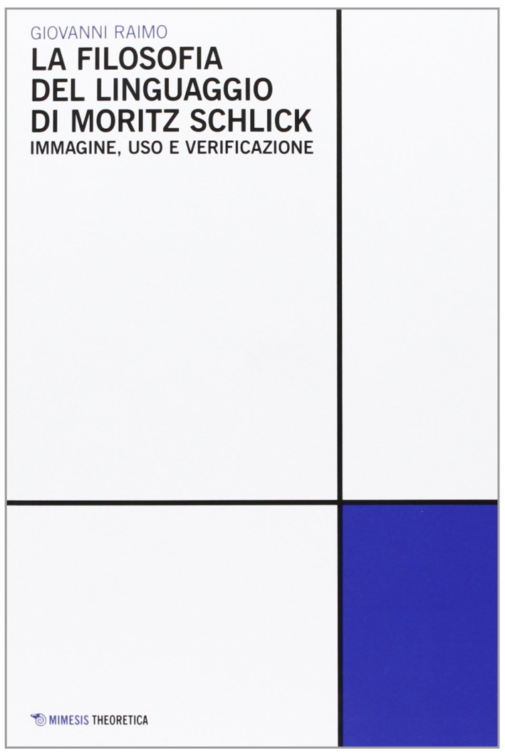 La Filosofia del linguaggio di Moritz Schlick. Immagine, uso e verificazione La Filosofia del linguaggio di Moritz Schlick. Immagine, uso e verificazione
