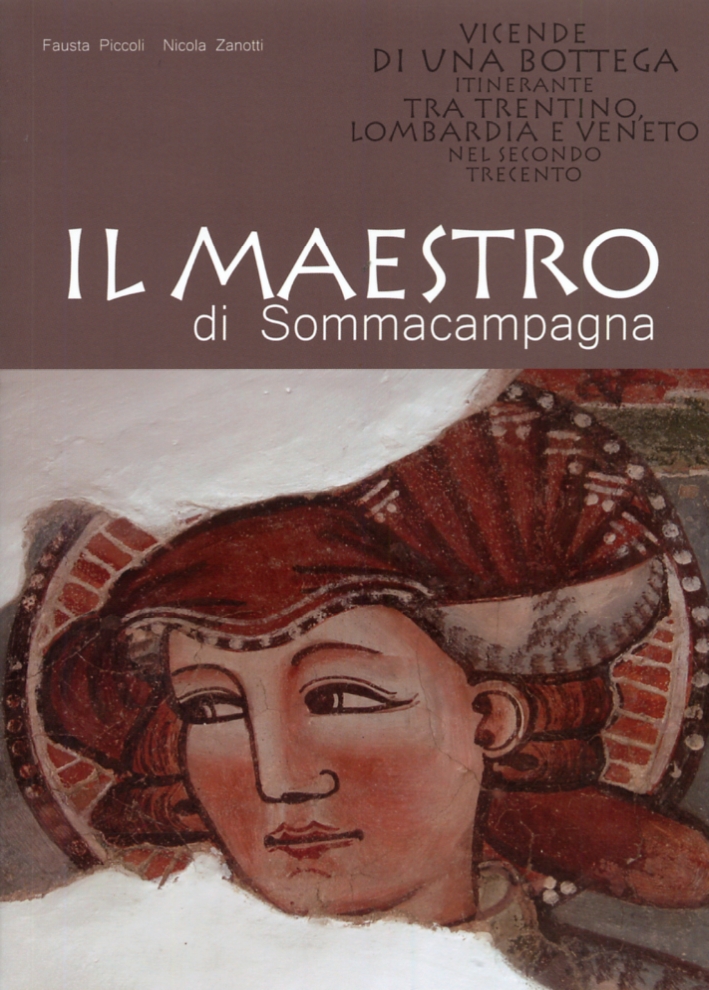 Il maestro di Sommacampagna. Vicende di una bottega itinerante tra Trentino, Lombardia e Veneto nel secondo trecento Il maestro di Sommacampagna. Vicende di una bottega itinerante tra Trentino, Lombardia e Veneto nel secondo trecento