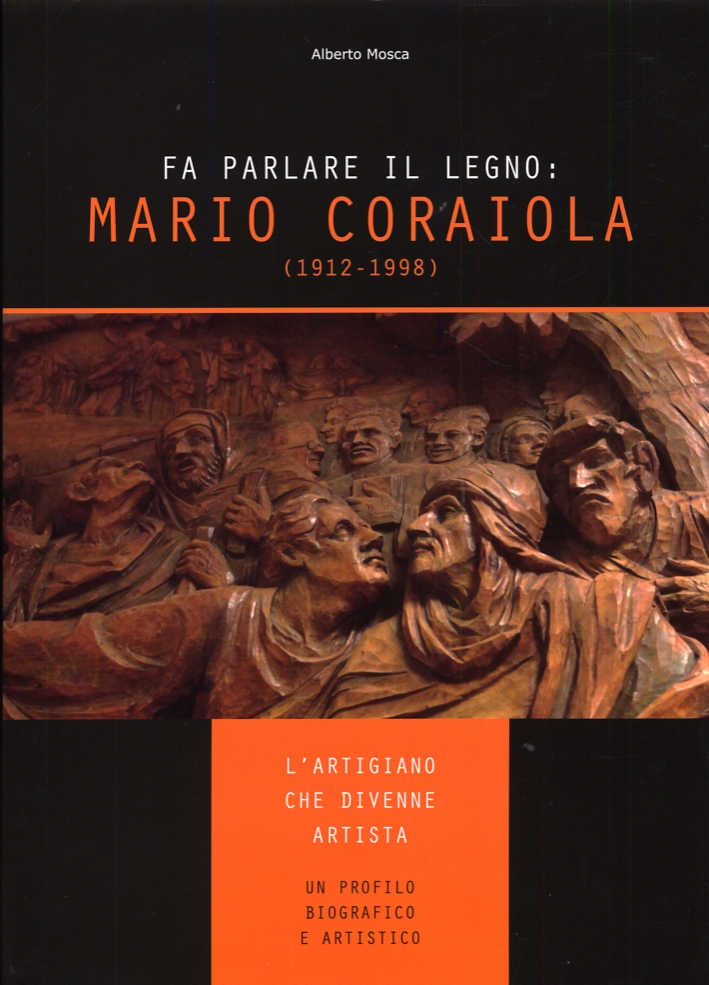 Fa parlare il legno. Mario Coraiola (1912-1998). L'artigiano che divenne artista Fa parlare il legno. Mario Coraiola (1912-1998). L'artigiano che divenne artista