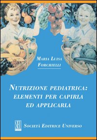 Nutrizione pediatrica. Elementi per capirla ed applicarla Nutrizione pediatrica. Elementi per capirla ed applicarla