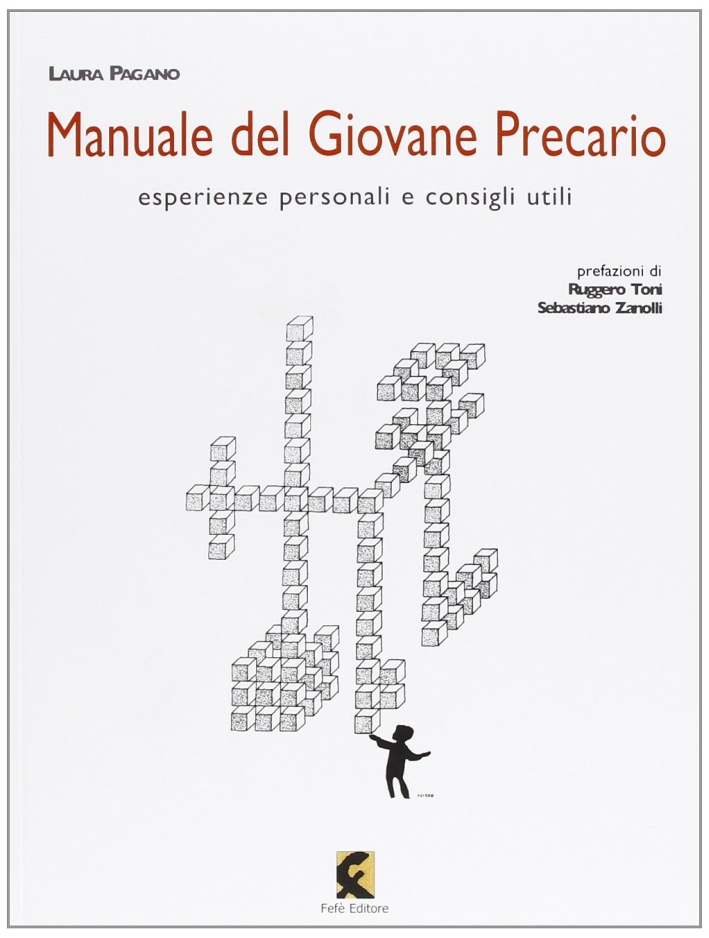Manuale del giovane precario. Esperienze personali e consigli utili Manuale del giovane precario. Esperienze personali e consigli utili