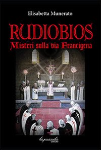 Rudiobios. I misteri sulla via Francigena Rudiobios. I misteri sulla via Francigena