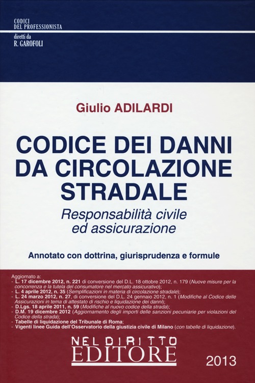 Codice dei danni da circolazione stradale. Responsabilità civile ed assicurazione Codice dei danni da circolazione stradale. Responsabilità civile ed assicurazione