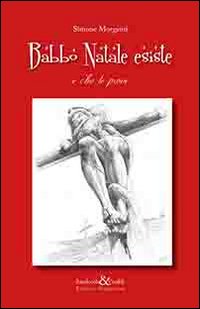 Babbo Natale esiste. E ch'ho le prove Babbo Natale esiste. E ch'ho le prove